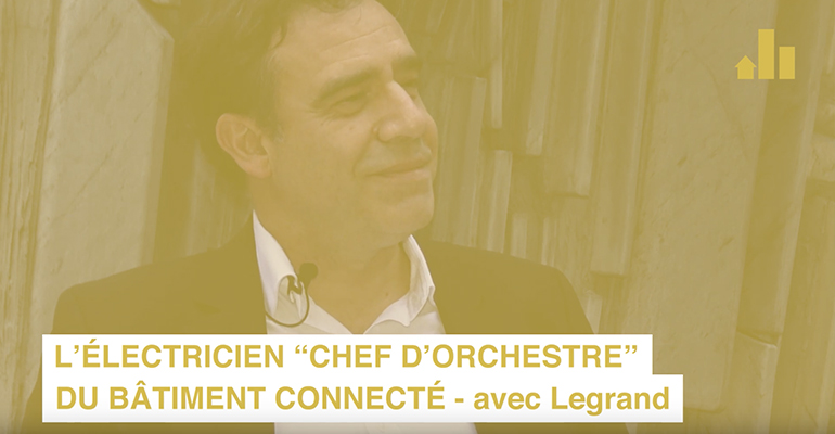 L’électricien « chef d’orchestre » du bâtiment connecté – Avec LEGRAND