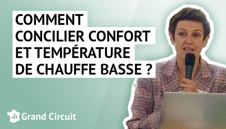 Comment concilier confort et température de chauffe basse ?  Quel budget d’entretien ?