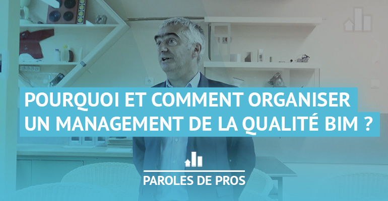 Pourquoi et comment organiser un management de la qualité BIM ?