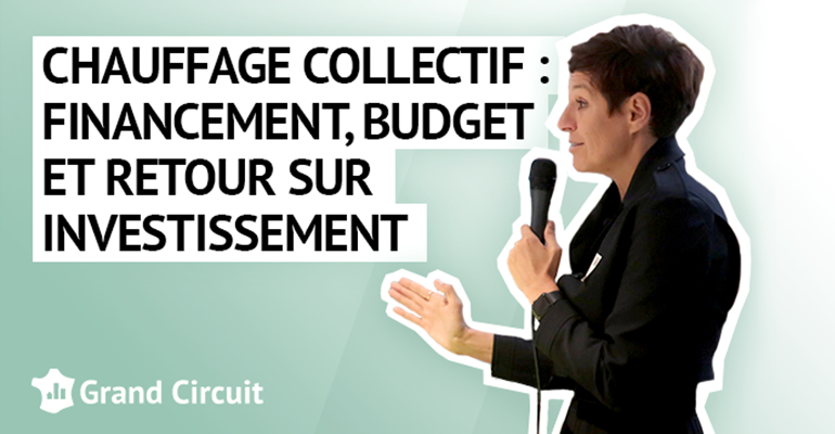 Chauffage collectif : financement, budget et retour sur investissement