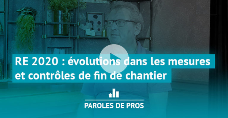 RE 2020 : évolutions dans les mesures et contrôles de fin de chantier