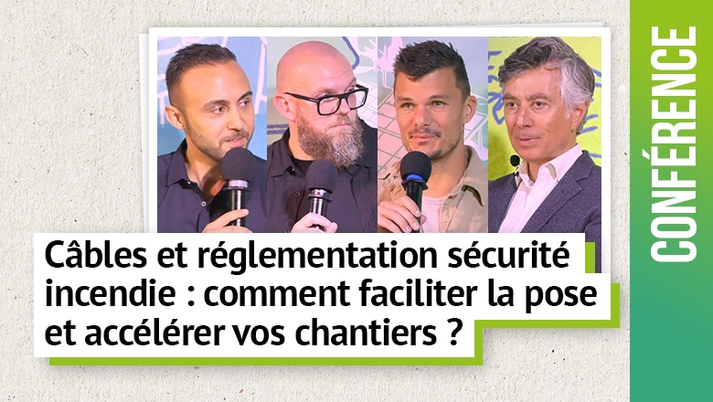 Câbles et réglementation sécurité incendie : comment faciliter la pose et accélérer vos chantiers ?